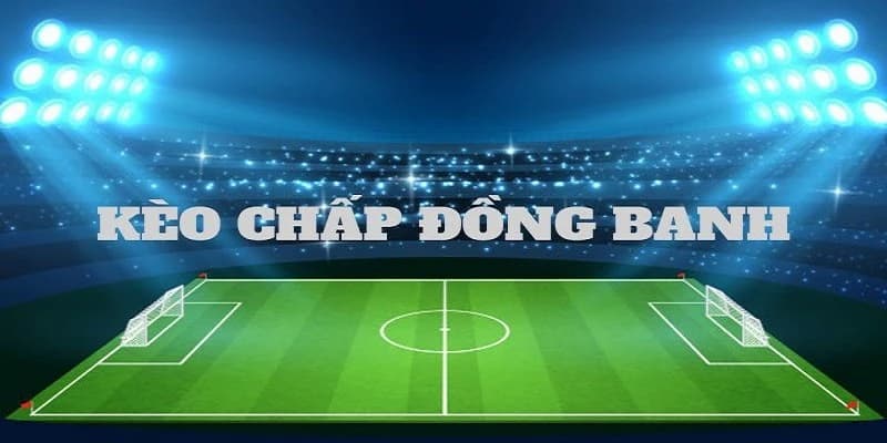 Hình thức cược kèo đồng banh