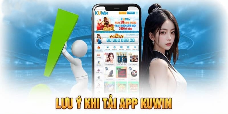 Lưu ý cần biết để tải ứng dụng kuwin thành công